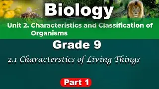 Grade 9 Biology unit 2 part 1 | Characteristics and classification of the Living organism