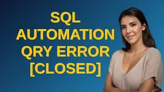 Salesforce: SQL Automation Qry error closed