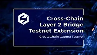 Cross-Chain Layer 2 Bridge Testnet Extension / CreataChain Catena Testnet