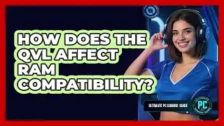 How Does the QVL Affect RAM Compatibility?