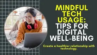Mindful Tech Usage: Tips for Digital Well being