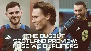 THE DUGOUT SCOTLAND PREVIEW: Huge World Cup qualifiers