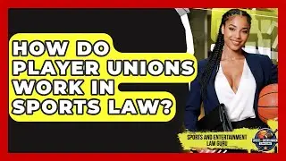 How Do Player Unions Work In Sports Law? - Sports and Entertainment Law Guru