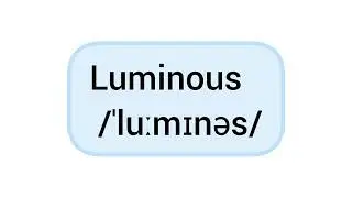 How to Pronounce the Word &ldquo;Luminous&rdquo; in English