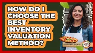 How Do I Choose The Best Inventory Valuation Method?