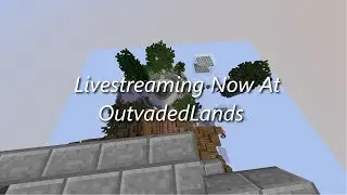 Playing on OutVadedLands  and doing stuff!!!