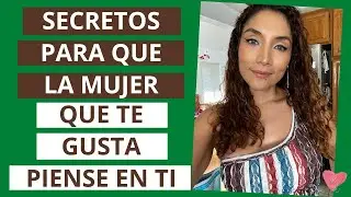 Secretos para que la mujer que te gusta piense en ti (Cómo hacer que ella piense en ti)