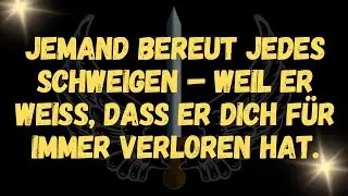 Jemand bereut jedes Schweigen &ndash; weil er wei&szlig;, dass er dich f&uuml;r immer verloren hat.