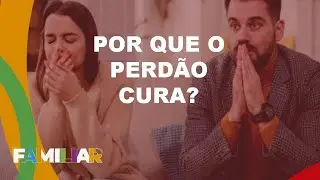 POR QUE O PERD&Atilde;O CURA? -  Familiar - Igreja Batista Candeias