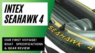 INTEX SEAHAWK 4 | First Voyage on our INFLATABLE BOAT | Boat Specifications & Initial GEAR REVIEW