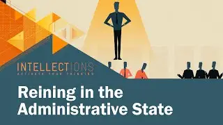 Reining In The Administrative State | Intellections