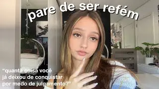colocar o medo do julgamento acima dos seus desejos…
