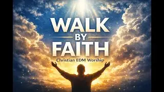 WALK BY FAITH 🙏 Christian EDM Worship Music | Worship Beats EP