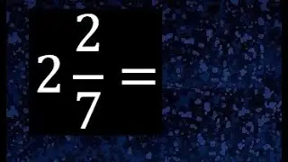 2 2/7 a fraccion impropia, convertir fraccion mixta a fraccion impropia