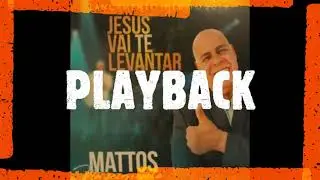 Jesus Vai te Levantar- PlayBack (Mattos Nascimento)