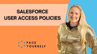 User Access Policies That Run Themselves | Work Smarter as a Salesforce Admin