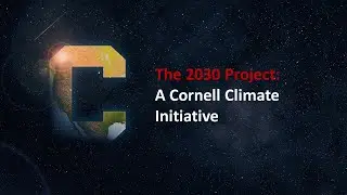 Cornell Future Forum - The 2030 Project: A Cornell Climate Initiative panel