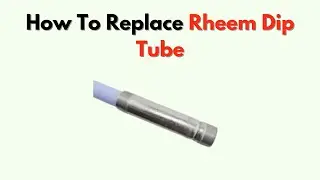 Как заменить погружную трубку Rheem &mdash; простые пошаговые инструкции по устранению проблем с холодн...