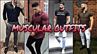 MUSCULAR MEN OUTFITS,  BODYBUILDERS OUTFIT 2020, MEN'S OUTFITS 2020, muscular men outfits