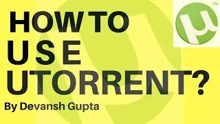 uTorrent - How to install and how to use - 2017 !