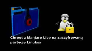 Chroot z Manjaro Live na zaszyfrowaną partycję Linuksa