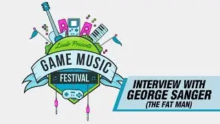 Special Interview with George Sanger (The Fat Man) - Loudr Game Music Festival Series