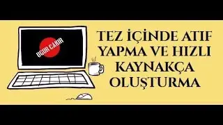 6- Tez İçinde Atıf Gösterme ve Hızlı Kaynakça Oluşturma