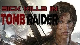 Sick Kills in Tomb Raider