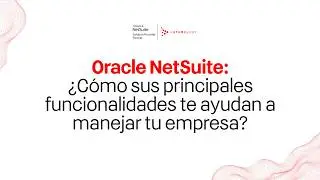 Oracle NetSuite: cómo sus principales funcionalidades te ayudan a manejar tu empresa