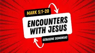 Encounters with Jesus - The Gerasene Demoniac