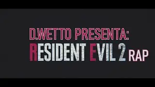 D.Wetto - Resident Evil 2 Rap [Producido por D.Wetto]