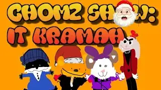 Chomz Show: IT KRAMAH. 