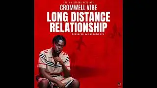 Long Distance Relationship By Cromwellvibe (Official Audio)