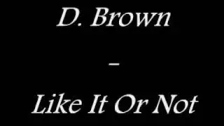 D. Brown - Like It Or Not (Prod. By Midi Mafia)
