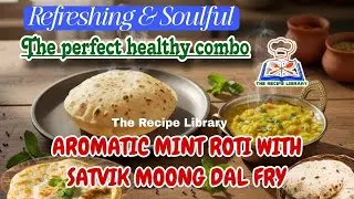 The perfect healthy combo| Aromatic Mint Roti with Satvik Moong dal fry | Refreshing & Soulful