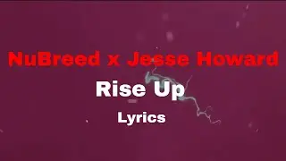 Nubreed x Jesse Howard - Rise Up (Lyric Video)