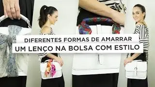 Diferentes formas de amarrar um lenço na bolsa com muito charme e estilo | Anita Bem Criada