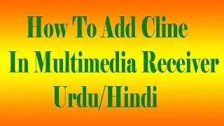How to add Cline in Multimedia Receiver in Urdu/Hindi