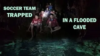 PART 1 - Soccer Team trapped in a flooded cave for 18 days