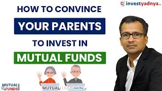 How To Convince Your Parents To Invest in Mutual Funds? Gaurav Jain