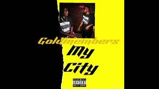 Goldmembers(Mel_Off_Da_Ave & King Daughn) ft. Bros Relo - My City