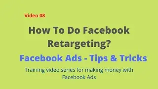 08 How To Do Facebook Retargeting? | Facebook Ads Tips and Tricks