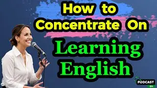 How to Concentrate on Learning English | Podcast for English Learning