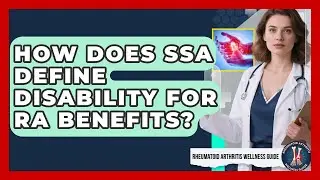 How Does SSA Define Disability For RA Benefits? - Rheumatoid Arthritis Wellness Guide