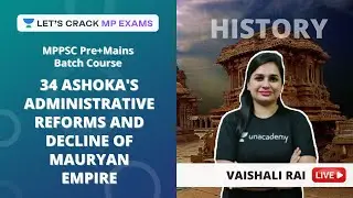 34 - ASHOKA'S ADMINISTRATIVE REFORMS AND DECLINE OF MAURYAN EMPIRE | Vaishali Rai