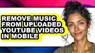 How to Remove Music from Uploaded Youtube Videos in Mobile (full Guide)