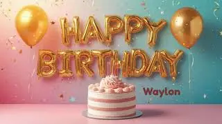 waylan Happy birthday happy birthday to you