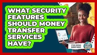 What Security Features Should Money Transfer Services Have?