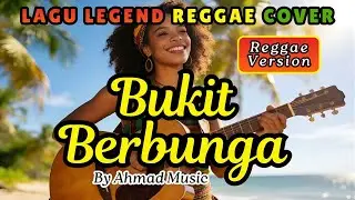 Bukit Berbunga (Lirik) | Reggae Cover 🎺 Cover Lagu Nostalgia yang Paling Enak Didengar | AHMAD MUSIC