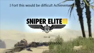 Sniper Elite 3 I Fort this would be difficult Achievement Guide